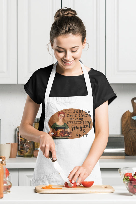 Funny Apron - Making Everything Magical and Shit